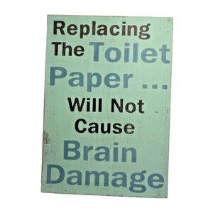 Wooden Sign Replacing The Toilet Paper Will Not Cause Brain Damage Bathroom